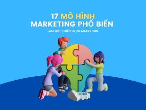 Làm mới chiến lược với 17 mô hình Marketing phổ biến 