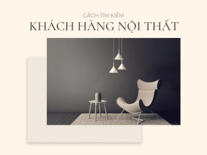 Doanh nghiệp tìm kiếm khách hàng nội thất như thế nào?