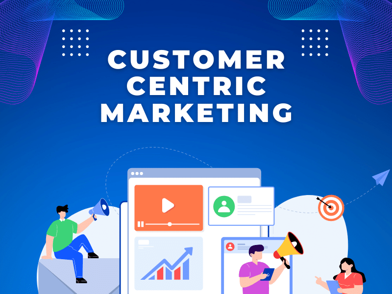 customer centric là gì - Customer Centric Marketing