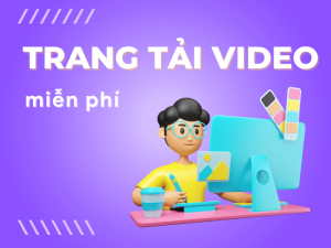 trang tải video miễn phí - tải video thả ga