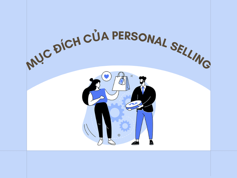 personal selling là gì - mục đích personal selling