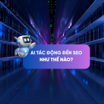 Tác động của AI đến SEO năm 2025: Tổng quan và Xu hướng mới